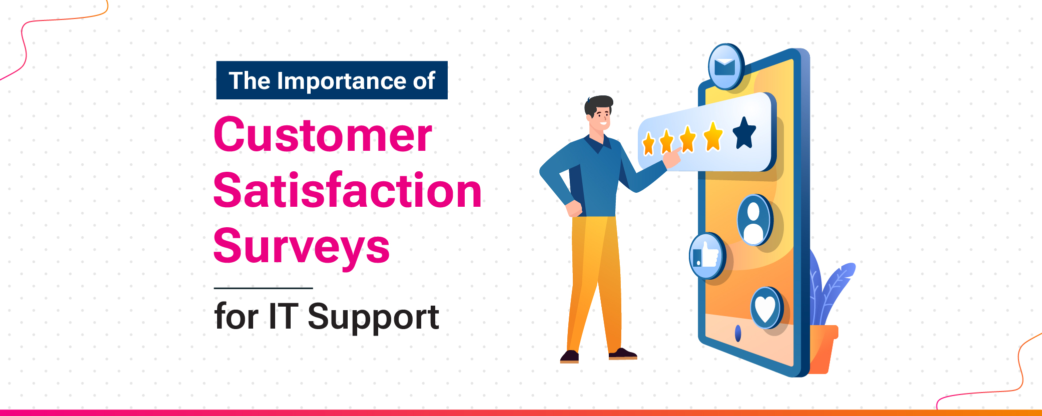 The Importance of Customer Satisfaction (CSAT) Surveys for IT Support